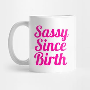 Sassy Since Birth Mug